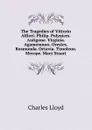 The Tragedies of Vittorio Alfieri: Philip. Polynices. Antigone. Virginia. Agamemnon. Orestes. Rosmunda. Octavia. Timoleon. Merope. Mary Stuart - Charles Lloyd