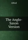 The Anglo-Saxon Version - Alfred