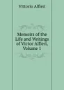 Memoirs of the Life and Writings of Victor Alfieri, Volume 1 - Vittorio Alfieri