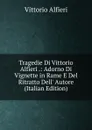 Tragedie Di Vittorio Alfieri .: Adorno Di Vignette in Rame E Del Ritratto Dell. Autore (Italian Edition) - Vittorio Alfieri