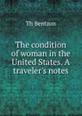 The condition of woman in the United States. A traveler.s notes - Th. Bentzon