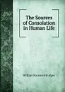 The Sources of Consolation in Human Life - William Rounseville Alger