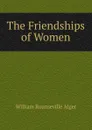 The Friendships of Women - William Rounseville Alger