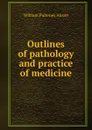 Outlines of pathology and practice of medicine - William Pulteney Alison