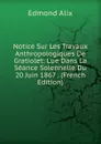 Notice Sur Les Travaux Anthropologiques De Gratiolet: Lue Dans La Seance Solennelle Du 20 Juin 1867 . (French Edition) - Edmond Alix