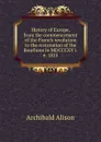 History of Europe, from the commencement of the French revolution to the restoration of the Bourbons in MDCCCXV i.e. 1815 - Archibald Alison