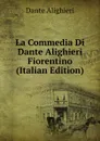 La Commedia Di Dante Alighieri Fiorentino (Italian Edition) - Dante Alighieri