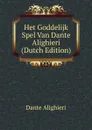 Het Goddelijk Spel Van Dante Alighieri (Dutch Edition) - Dante Alighieri