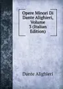 Opere Minori Di Dante Alighieri, Volume 3 (Italian Edition) - Dante Alighieri
