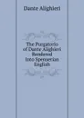 The Purgatorio of Dante Alighieri Rendered Into Spenserian English - Dante Alighieri
