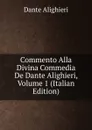 Commento Alla Divina Commedia De Dante Alighieri, Volume 1 (Italian Edition) - Dante Alighieri