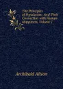 The Principles of Population: And Their Connection with Human Happiness, Volume 1 - Archibald Alison
