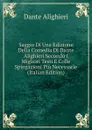 Saggio Di Una Edizione Della Comedia Di Dante Alighieri Secondo I Migliori Testi E Colle Spiegazioni Piu Necessarie (Italian Edition) - Dante Alighieri