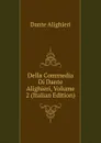 Della Commedia Di Dante Alighieri, Volume 2 (Italian Edition) - Dante Alighieri
