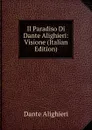 Il Paradiso Di Dante Alighieri: Visione (Italian Edition) - Dante Alighieri