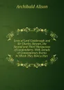 Lives of Lord Castlereagh and Sir Charles Stewart, the Second and Third Marquesses of Londonderry: With Annals of Contemporary Events in Which They Bore a Part . - Archibald Alison