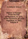 History of Europe: From the Fall of Napoleon, in 1815, to the Accession of Louis Napoleon, in 1852, Volume 9 - Archibald Alison