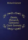 Dante, Petrarch, Camoens: Cxxiv Sonnets - Garnett Richard