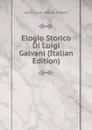 Elogio Storico Di Luigi Galvani (Italian Edition) - Jean-Louis-Marie Alibert