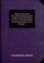 History of Europe from the Commencement of the French Revolution in 1789 to the Restoration of the Bourbons in 1815, Volume 5 - Archibald Alison