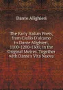 The Early Italian Poets, from Ciullo D.alcamo to Dante Alighieri, 1100-1200-1300, in the Original Metres. Together with Dante.s Vita Nuova - Dante Alighieri