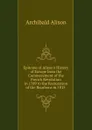 Epitome of Alison.s History of Europe from the Commecement of the French Revolution in 1789 to the Restoration of the Bourbons in 1815 . - Archibald Alison