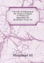 The Life of Mohammed Ali, Viceroy of Egypt. to Which Are Appended, the Quadruple Treaty .C - Muammad 'Alî