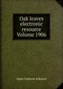 Oak leaves electronic resource Volume 1906 - Open Content Alliance