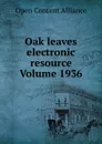 Oak leaves electronic resource Volume 1936 - Open Content Alliance