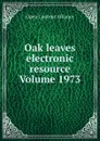 Oak leaves electronic resource Volume 1973 - Open Content Alliance