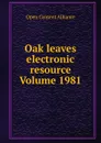 Oak leaves electronic resource Volume 1981 - Open Content Alliance