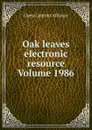 Oak leaves electronic resource Volume 1986 - Open Content Alliance