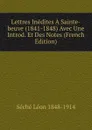 Lettres Inedites A Sainte-beuve (1841-1848) Avec Une Introd. Et Des Notes (French Edition) - Séché Léon 1848-1914