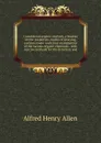 Commercial organic analysis, a treatise on the properties, modes of assaying, and proximate analytical examination of the various organic chemicals . with concise methods for the detection and - Alfred Henry Allen