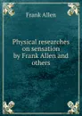 Physical researches on sensation by Frank Allen and others - Frank Allen