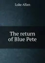 The return of Blue Pete - Luke Allan