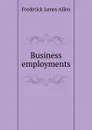 Business employments - Frederick James Allen