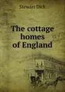 The cottage homes of England - Stewart Dick