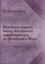 Henslowe papers, being documents supplementary to Henslowe.s Diary - Philip Henslowe