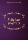 Religious progress - Alexander G. 1841-1908 Allen