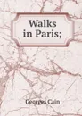 Walks in Paris; - Georges Cain