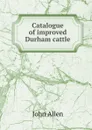 Catalogue of improved Durham cattle - John Allen