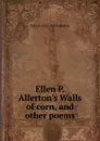 Ellen P. Allerton.s Walls of corn, and other poems. - Ellen P. 1835-1893 Allerton