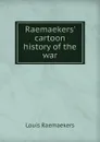 Raemaekers. cartoon history of the war - Louis Raemaekers