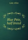 Blue Pete, half breed - Luke Allan