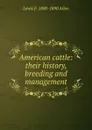 American cattle: their history, breeding and management - Lewis F. 1800-1890 Allen