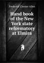 Hand book of the New York state reformatory at Elmira - Frederick Chester Allen