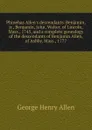 Phinehas Allen.s descendants. Benjamin, jr., Benjamin, John, Walter, of Lincoln, Mass., 1745, and a complete genealogy of the descendants of Benjamin Allen, of Ashby, Mass., 1777 - George Henry Allen