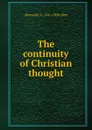 The continuity of Christian thought - Alexander G. 1841-1908 Allen