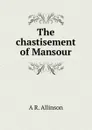 The chastisement of Mansour - A R. Allinson